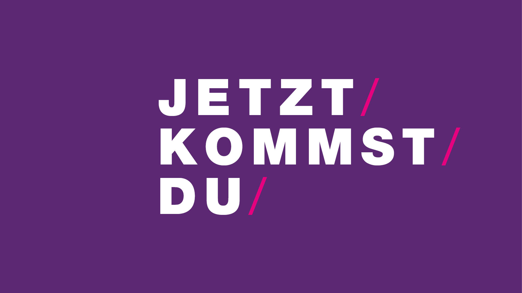 Lila Bild mit Schriftzug: Jetzt kommst du