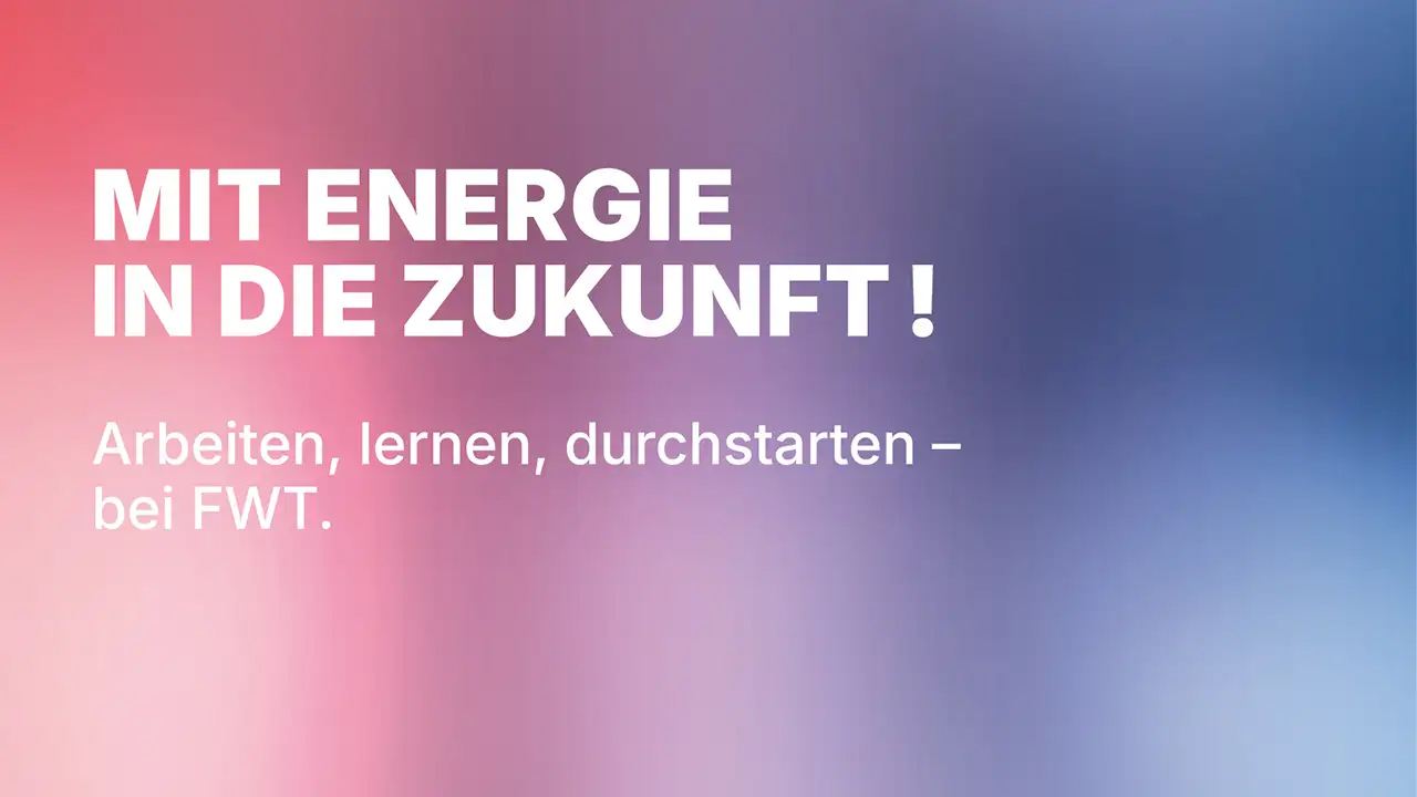 Farbiges Banner mit Logo und der Aufschrift: Mit Energie in die Zukunft! Arbeiten, lernen, durchstarten – bei FWT.