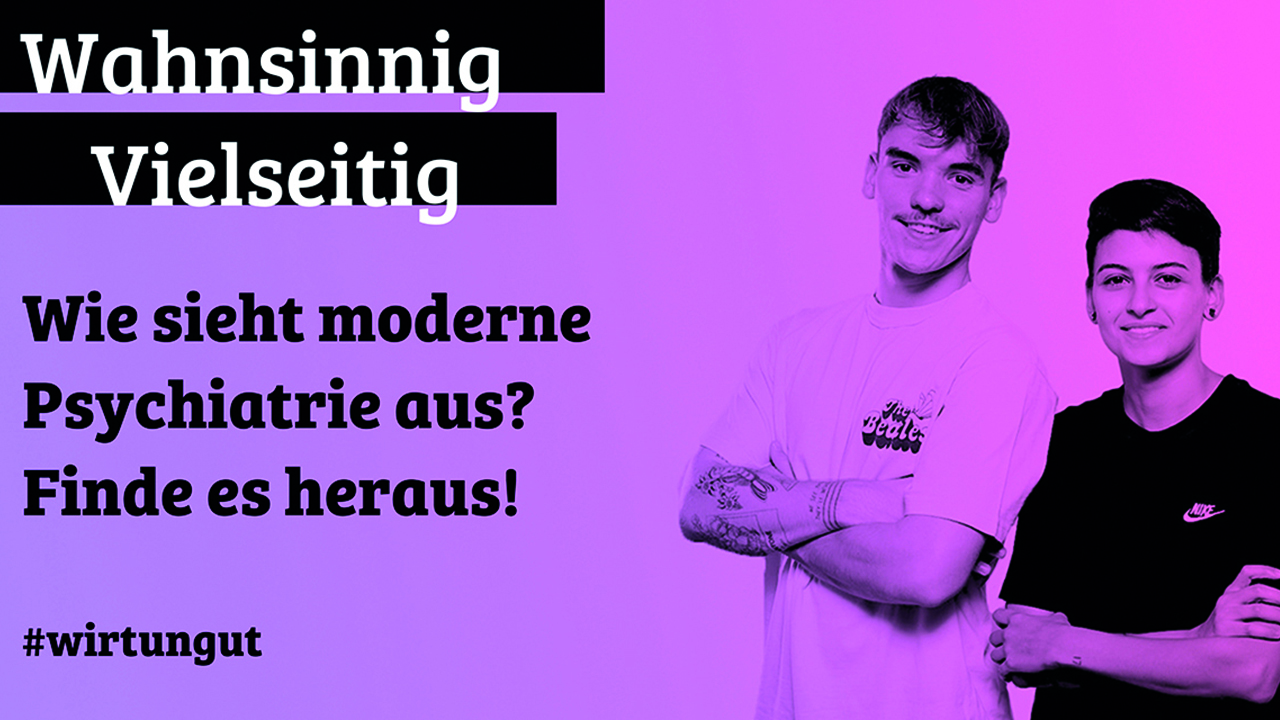 Das Bild zeigt zwei Personen auf lila-rosanem Hintergrund. Linksseitig steht der Spruch "Wahnsinnig Vielseitig Wie sieht moderne Psychiatrie aus? Finde es heraus! #wirtungut