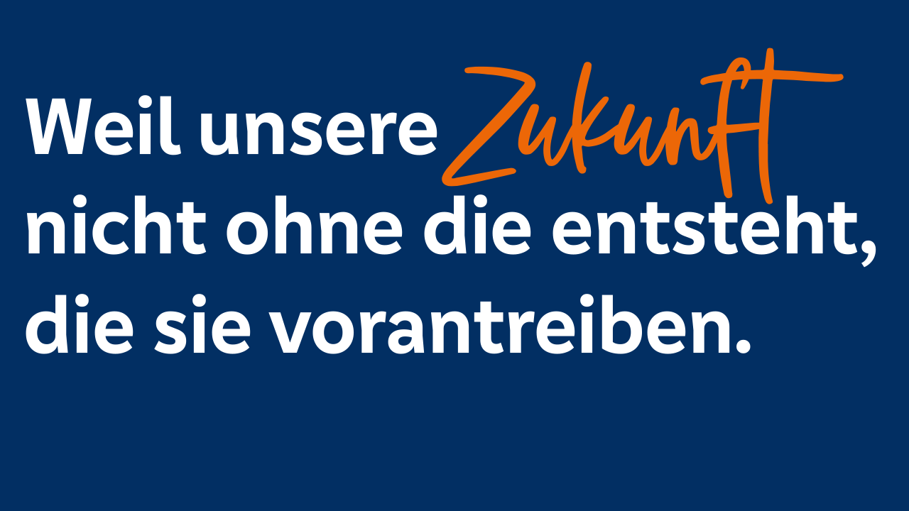 Slogan "Weil unsere Zukunft nicht ohne die entsteht, die sie vorantreiben"